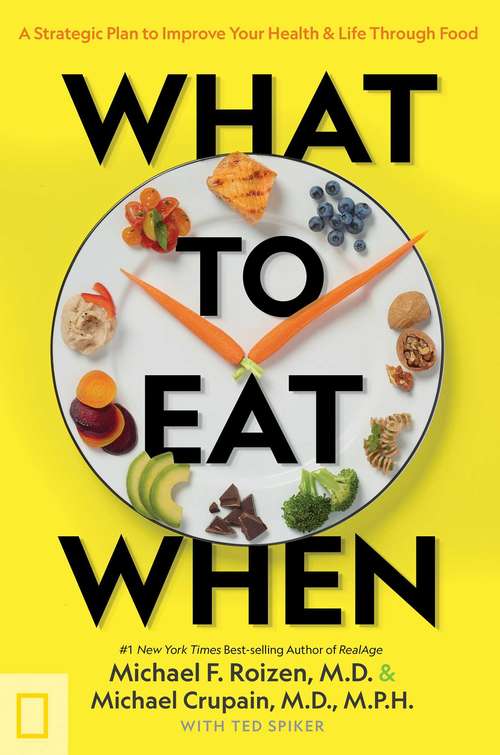 Book cover of What to Eat When: A Strategic Plan to Improve Your Health and Life Through Food