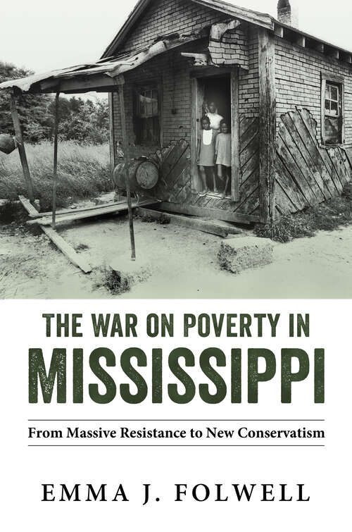 Book cover of The War on Poverty in Mississippi: From Massive Resistance to New Conservatism (EPUB Single)