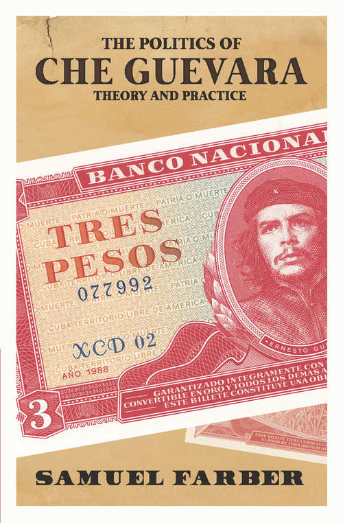 Book cover of The Politics of Che Guevara: Theory and Practice