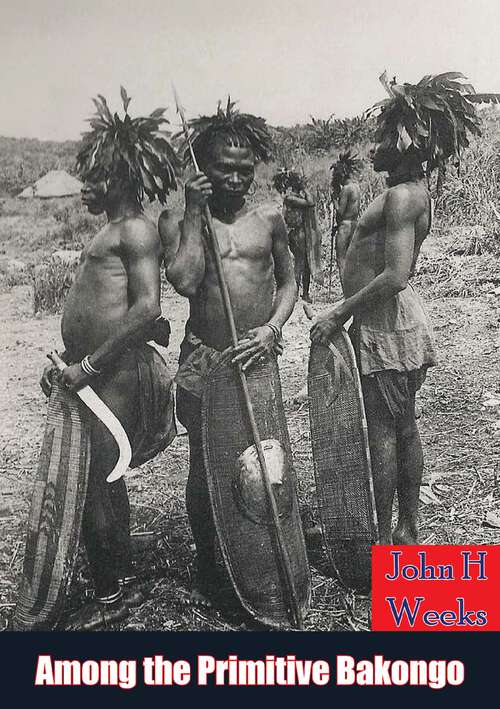 Book cover of Among the Primitive Bakongo: and other tribes of equatorial Africa, with a description of ... habits, customs & religious beliefs