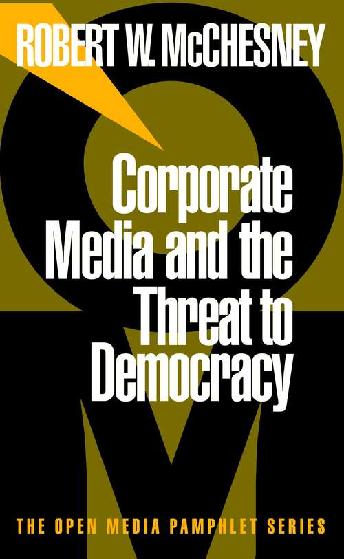 Corporate Media and the Threat to Democracy (Open Media Series)