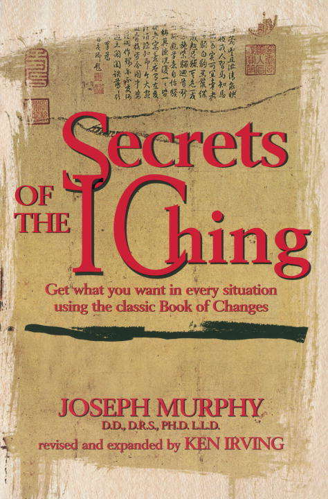 Secrets of the I Ching: Get What You Want in Every Situation Using the Classic Bookof Changes