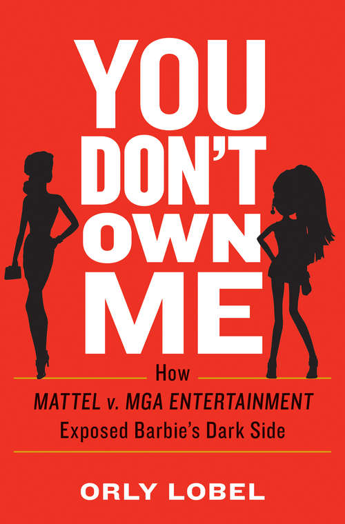 Book cover of You Don't Own Me: How Mattel v. MGA Entertainment Exposed Barbie's Dark Side