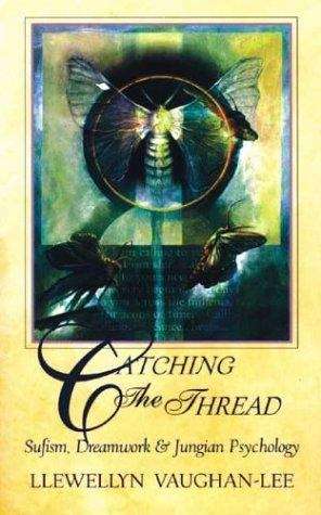 Catching the Thread - Sufism, Dreamwork, and Jungian Psychology