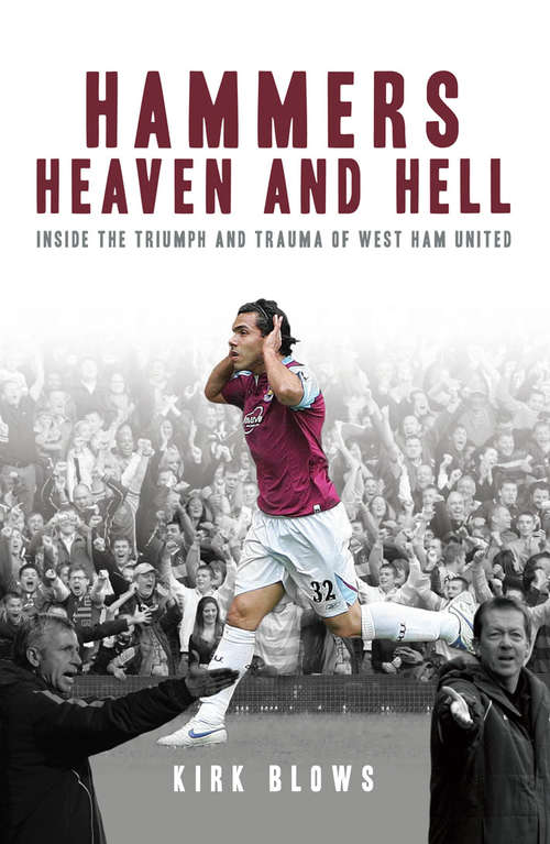 Book cover of Hammers Heaven and Hell: From Take-Off to Tévez - Two Seasons of Triumph and Trauma at West Ham United