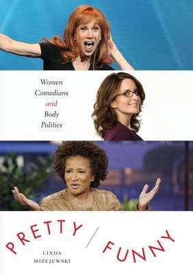 Pretty/Funny: Women Comedians and Body Politics