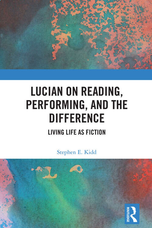 Book cover of Lucian on Reading, Performing, and the Difference: Living Life as Fiction (1)
