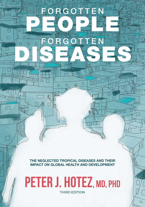Forgotten People, Forgotten Diseases: The Neglected Tropical Diseases and Their Impact on Global Health and Development (ASM Books)