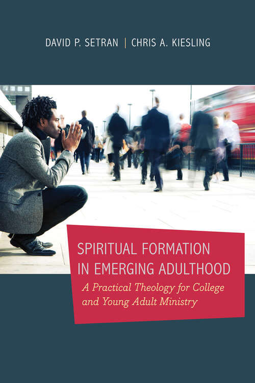 Book cover of Spiritual Formation in Emerging Adulthood: A Practical Theology for College and Young Adult Ministry