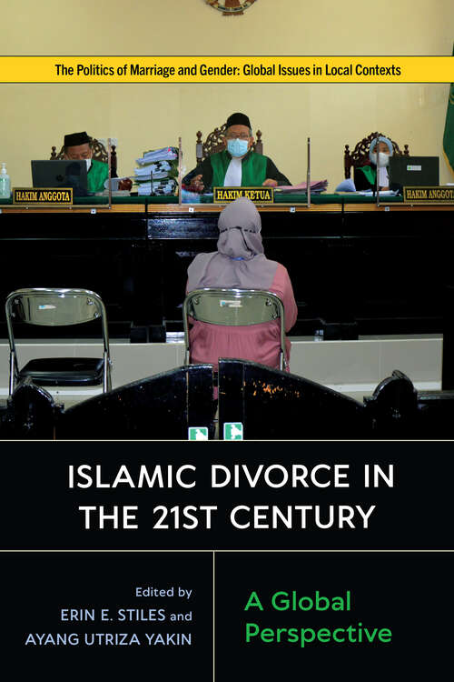 Book cover of Islamic Divorce in the Twenty-First Century: A Global Perspective (Politics of Marriage and Gender: Global Issues in Local Contexts)