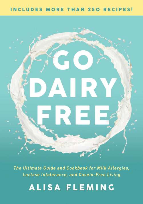 Book cover of Go Dairy Free: The Ultimate Guide and Cookbook for Milk Allergies, Lactose Intolerance, and Casein-Free Living