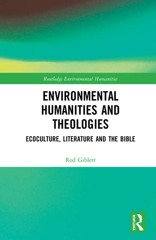 Book cover of Environmental Humanities and Theologies: Ecoculture, Literature and the Bible (Routledge Environmental Humanities)