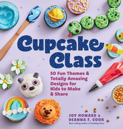 Book cover of Cupcake Class: 50 Fun Themes & Totally Amazing Designs for Kids to Make & Share