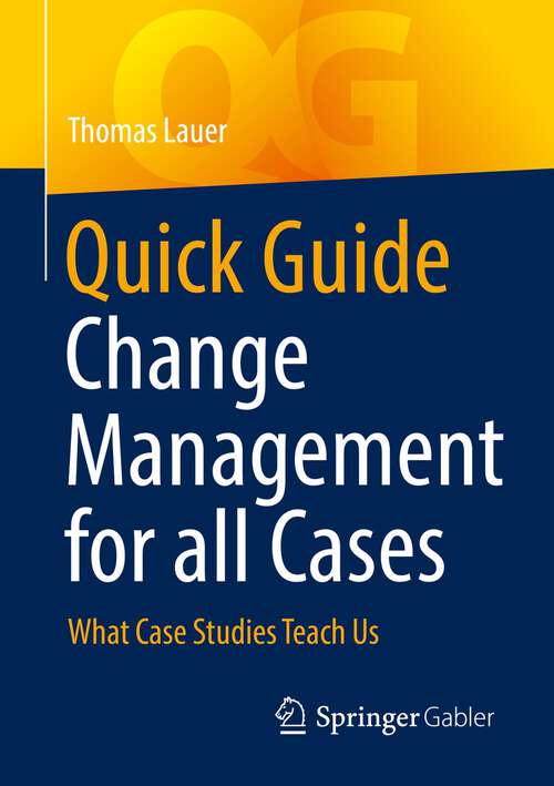 Book cover of Quick Guide Change Management for all Cases: What Case Studies Teach Us (1st ed. 2023)