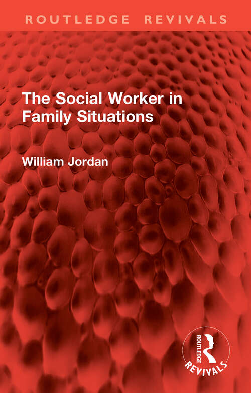Book cover of The Social Worker in Family Situations (Routledge Revivals)