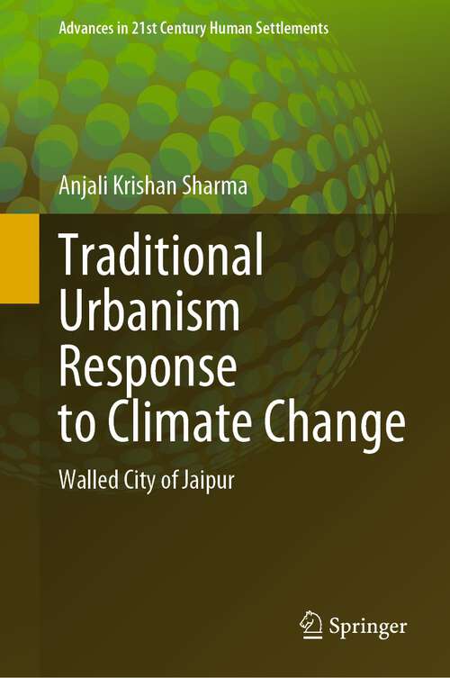 Book cover of Traditional Urbanism Response to Climate Change: Walled City of Jaipur (1st ed. 2022) (Advances in 21st Century Human Settlements)