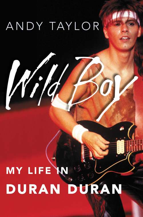 Book cover of Wild Boy: My Life in Duran Duran