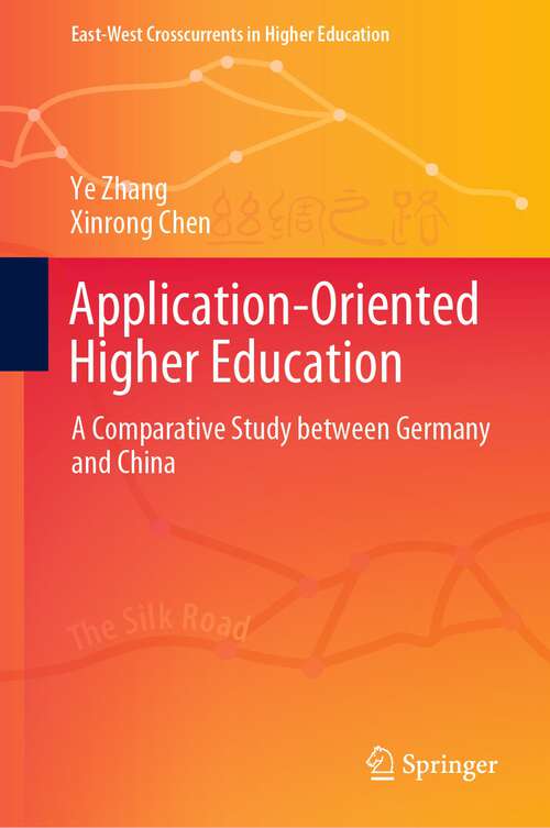 Application-Oriented Higher Education: A Comparative Study between Germany and China (East-West Crosscurrents in Higher Education)