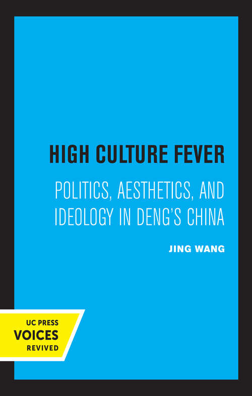 Book cover of High Culture Fever: Politics, Aesthetics, and Ideology in Deng's China