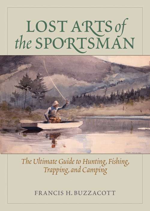 Book cover of Lost Arts of the Sportsman: The Ultimate Guide to Hunting, Fishing, Trapping, and Camping
