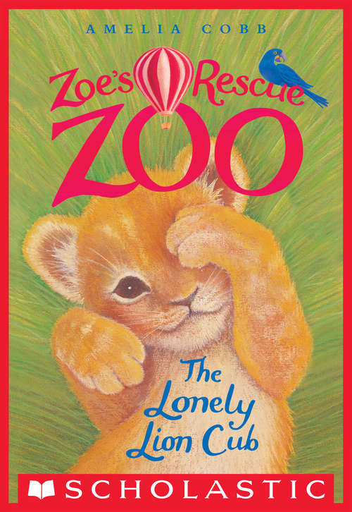 Book cover of The Lonely Lion Cub (Zoe's Rescue Zoo #1)