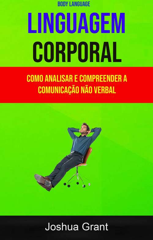 Book cover of Linguagem Corporal: Como Analisar E Compreender A Comunicação Não Verbal ( Body Language)