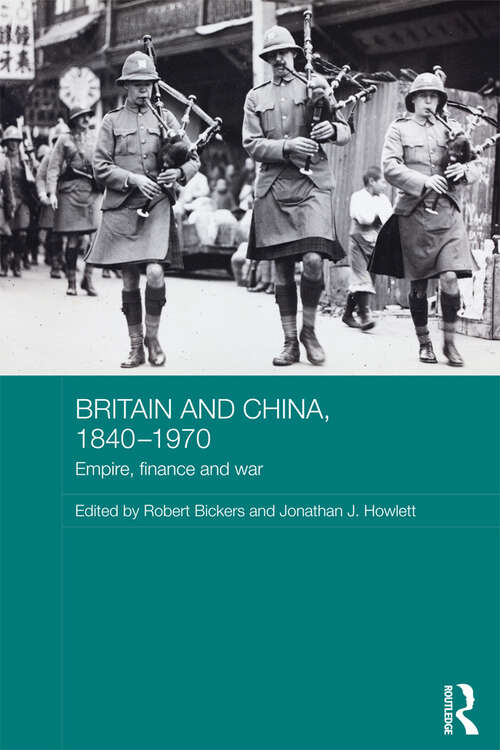 Book cover of Britain and China, 1840-1970: Empire, Finance and War (Routledge Studies in the Modern History of Asia)