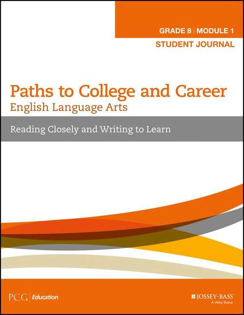 Book cover of English Language Arts, Grade 8 Module 1: Reading Closely And Writing To Learn, Student Journal (Paths to College and Career)