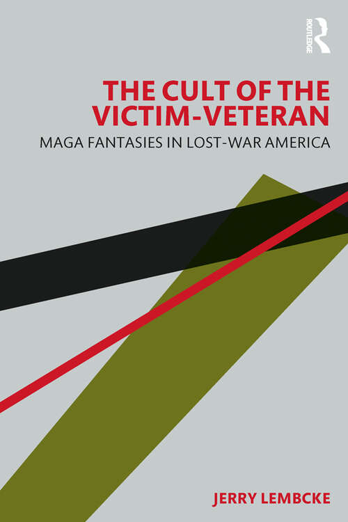 Book cover of The Cult of the Victim-Veteran: MAGA Fantasies in Lost-war America