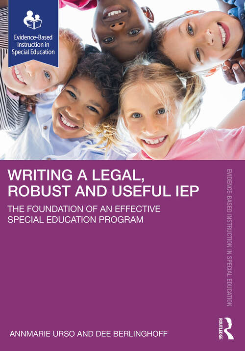 Book cover of Writing a Legal, Robust and Useful IEP: The Foundation of an Effective Special Education Program (1) (Evidence-Based Instruction in Special Education)