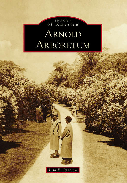 Book cover of Arnold Arboretum (Images of America)