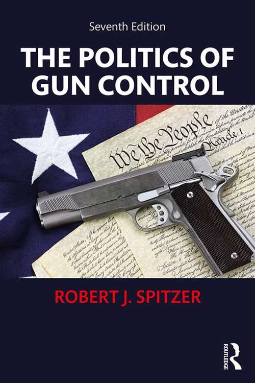 The Politics of Gun Control: Sixth Edition