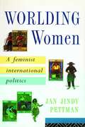 Worlding Women: A Feminist International Politics