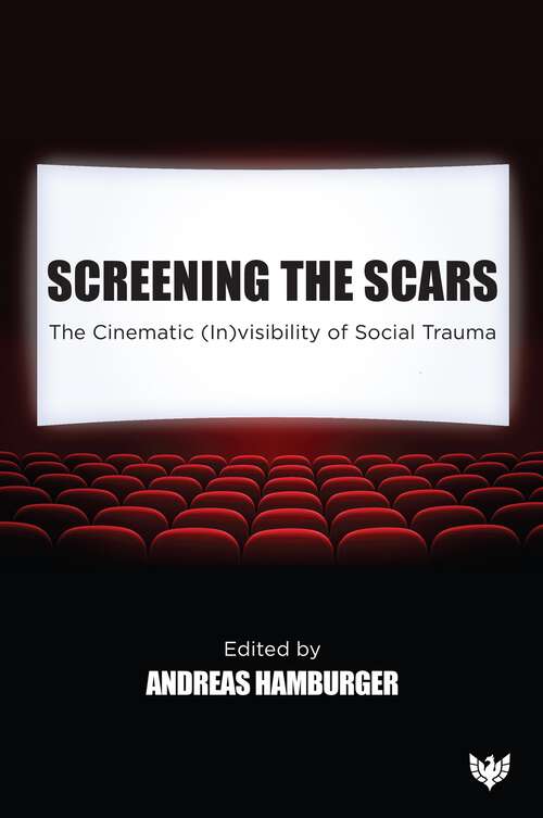 Book cover of Screening the Scars: The Cinematic (In)visibility of Social Trauma