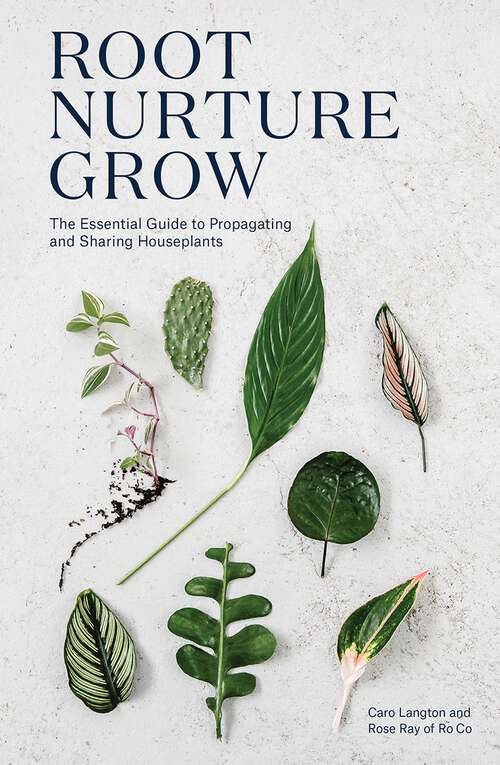 Book cover of Root, Nurture, Grow: The Essential Guide to Propagating and Sharing Houseplants