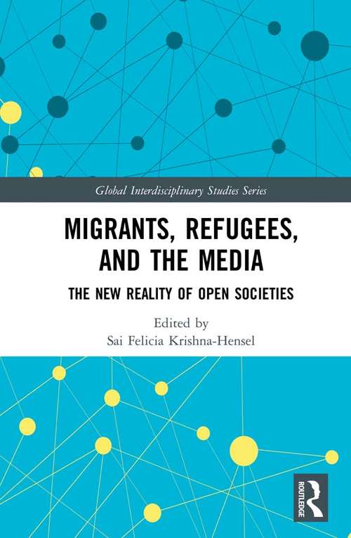 Book cover of Migrants, Refugees, and the Media: The New Reality of Open Societies (Global Interdisciplinary Studies Series)