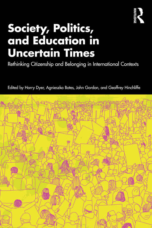 Book cover of Society, Politics, and Education in Uncertain Times: Rethinking Citizenship and Belonging in International Contexts (1)