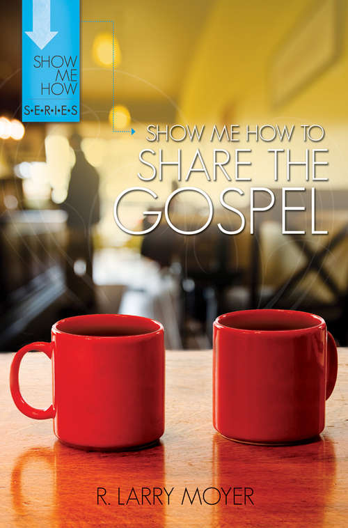 Book cover of Show Me How to Share the Gospel (Show Me How Series)
