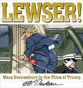 LEWSER!: More Doonesbury in the Time of Trump (Doonesbury Ser.)