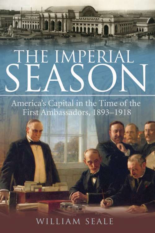 Book cover of The Imperial Season: America's Capital in the Time of the First Ambassadors, 1893-1918