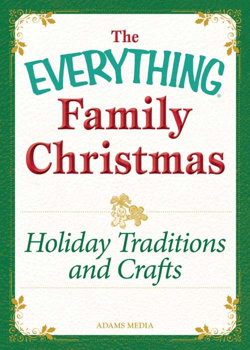 Book cover of Holiday Traditions and Crafts: Celebrating the magic of the holidays (The Everything® Family Christmas Series)