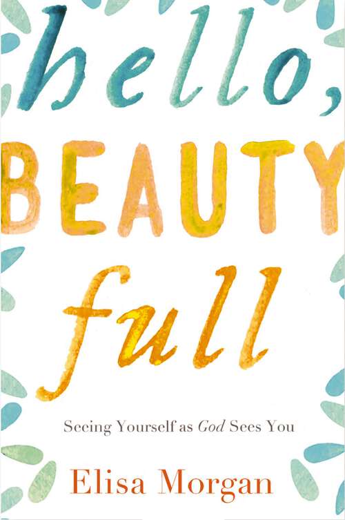 Book cover of Hello, Beauty Full: Seeing Yourself as God Sees You