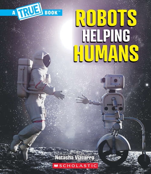 Book cover of Robots Helping Humans (A True Book)