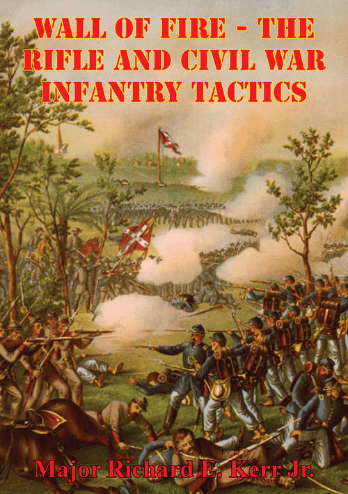 Wall Of Fire - The Rifle And Civil War Infantry Tactics
