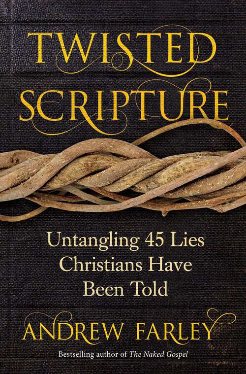 Book cover of Twisted Scripture: Untangling 45 Lies Christians Have Been Told
