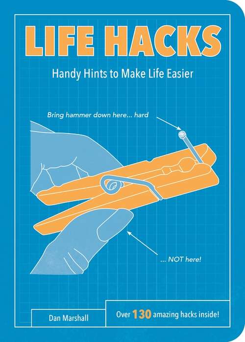 Book cover of Life Hacks: Handy Tips to Make Life Easier (Life Hacks Ser.)