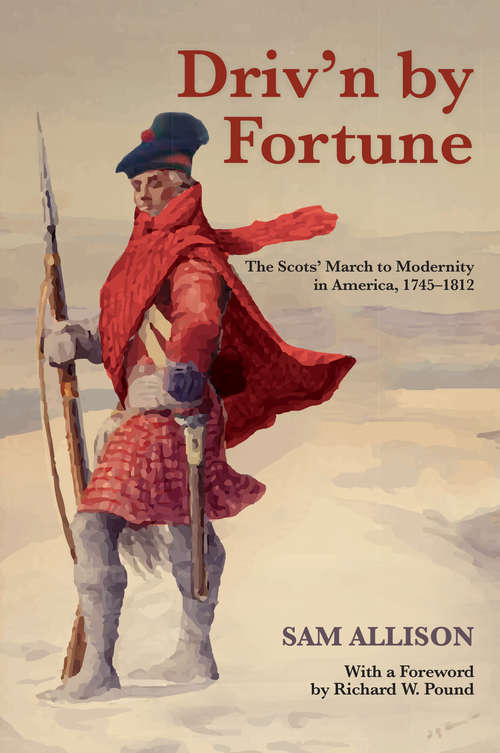 Book cover of Driv'n by Fortune: The Scots' March to Modernity in America, 1745–1812