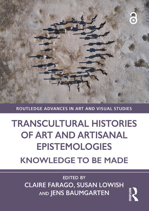 Book cover of Transcultural Histories of Art and Artisanal Epistemologies: Knowledge to Be Made (1) (Routledge Advances in Art and Visual Studies)