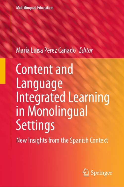 Content and Language Integrated Learning in Monolingual Settings: New Insights from the Spanish Context (Multilingual Education #38)