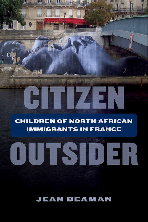 Citizen Outsider: Children of North African Immigrants in France